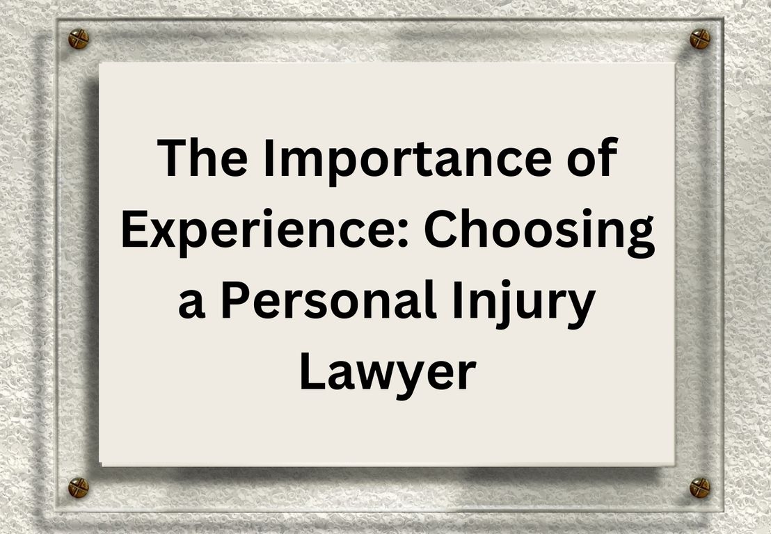 The Importance of Experience: Choosing a Personal Injury Lawyer