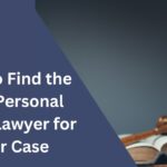 How to Find the Best Personal Injury Lawyer for Your Case