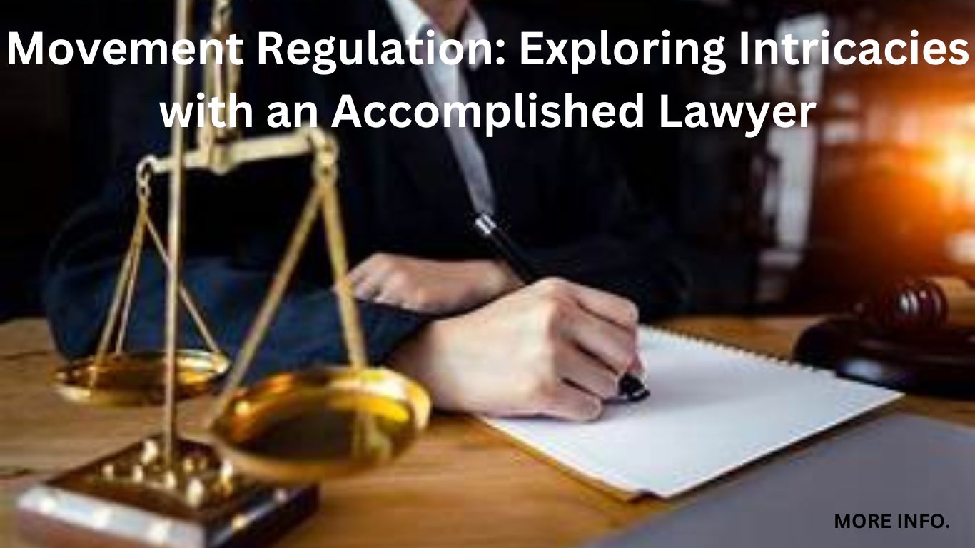 Movement Regulation: Exploring Intricacies with an Accomplished Lawyer